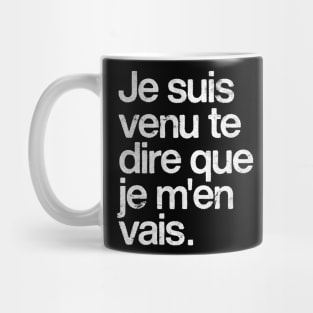 je suis venu te dire que je m'en vais Mug